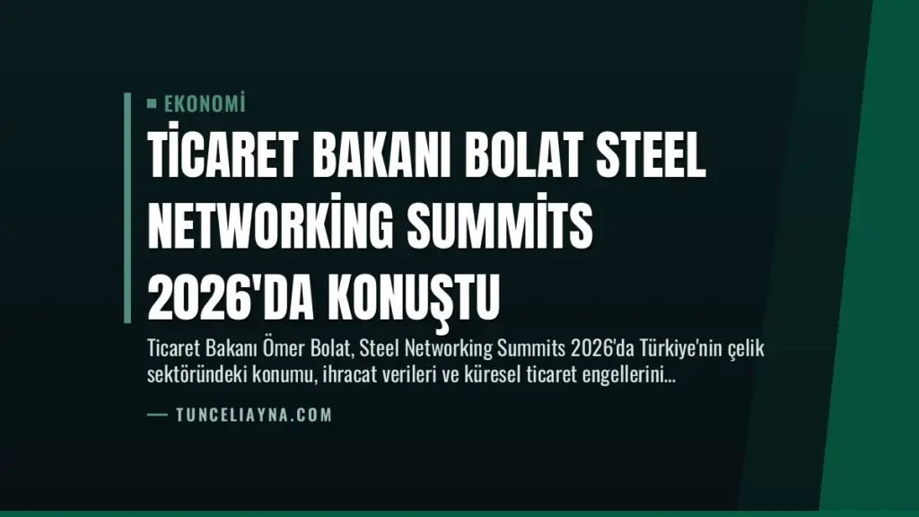 Ticaret Bakanı Bolat Steel Networking Summits 2026'da Konuştu