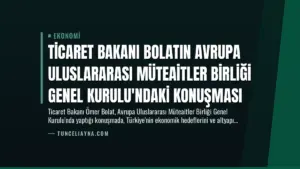 Ticaret Bakanı Bolatın Avrupa Uluslararası Müteaitler Birliği Genel Kurulu’ndaki Konuşması