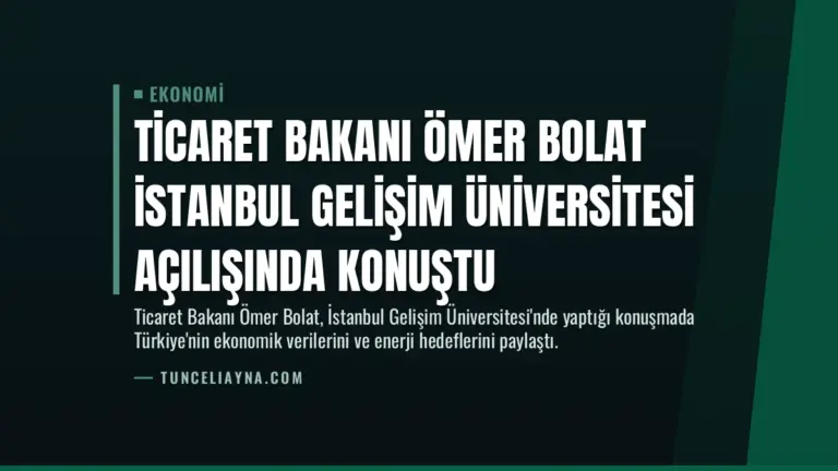 Ticaret Bakanı Ömer Bolat İstanbul Gelişim Üniversitesi Açılışında Konuştu