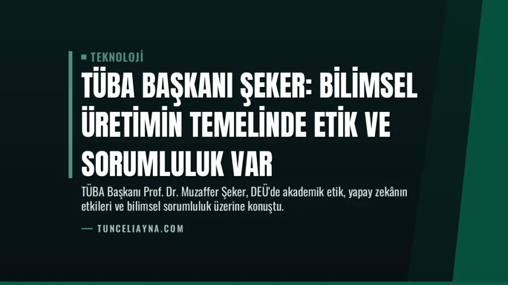 TÜBA Başkanı Şeker: Bilimsel Üretimin Temelinde Etik ve Sorumluluk Var
