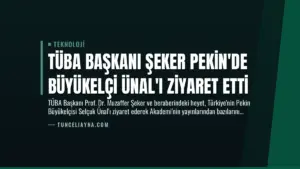 TÜBA Başkanı Şeker Pekin’de Büyükelçi Ünal’ı Ziyaret Etti