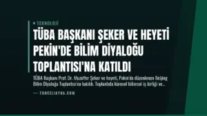 TÜBA Başkanı Şeker ve Heyeti Pekin’de Bilim Diyaloğu Toplantısı’na Katıldı