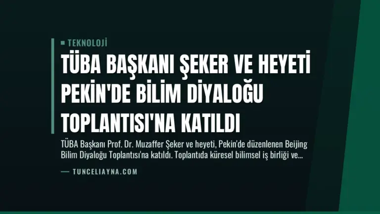 TÜBA Başkanı Şeker ve Heyeti Pekin’de Bilim Diyaloğu Toplantısı’na Katıldı