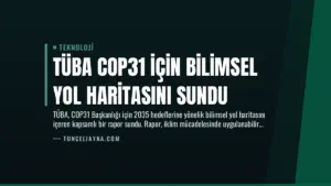 TÜBA COP31 için Bilimsel Yol Haritasını Sundu