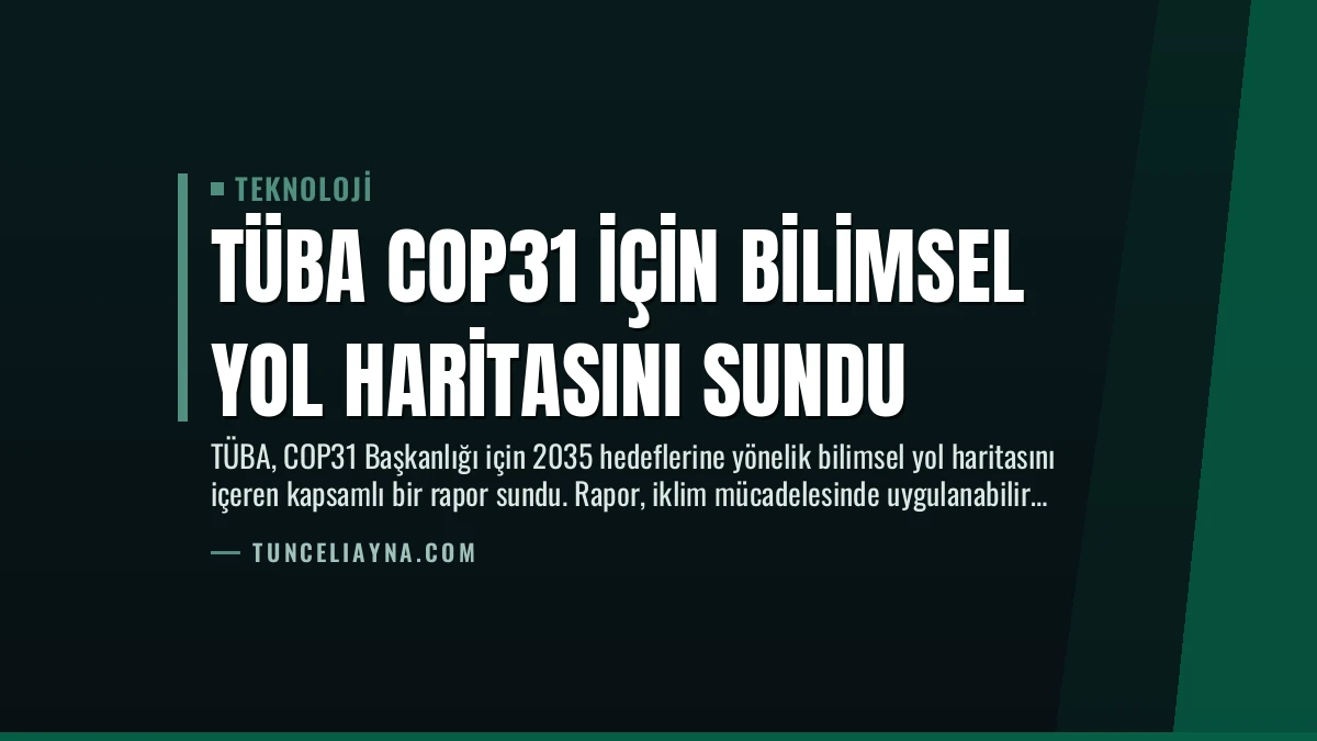 TÜBA COP31 için Bilimsel Yol Haritasını Sundu