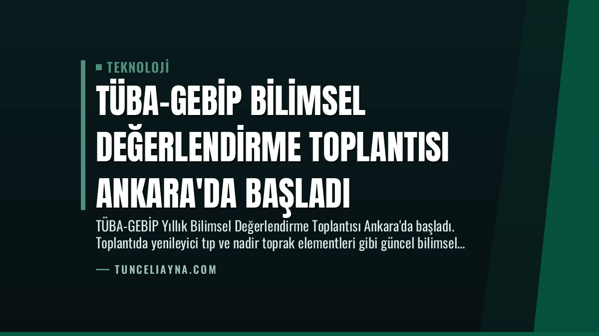 TÜBA-GEBİP Bilimsel Değerlendirme Toplantısı Ankara’da Başladı