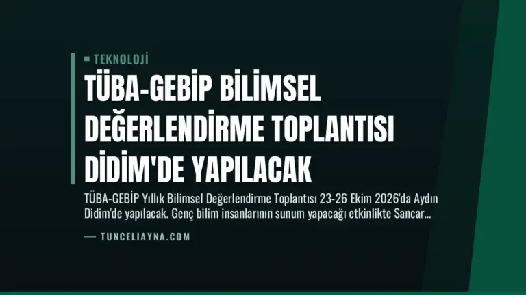 TÜBA-GEBİP Bilimsel Değerlendirme Toplantısı Didim’de Yapılacak
