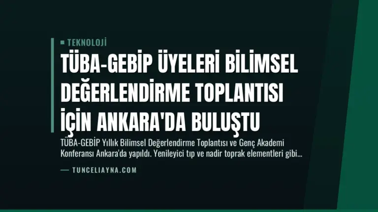 TÜBA-GEBİP Üyeleri Bilimsel Değerlendirme Toplantısı İçin Ankara'da Buluştu