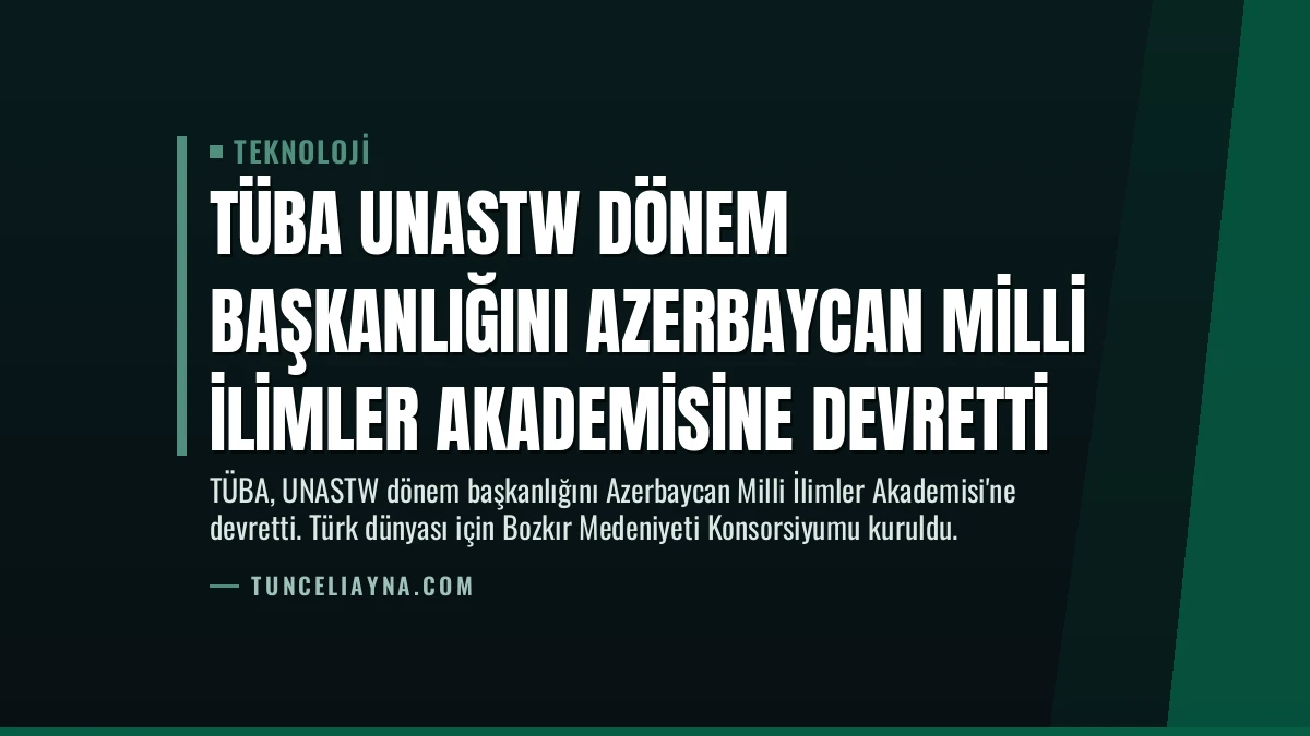 TÜBA UNASTW Dönem Başkanlığını Azerbaycan Milli İlimler Akademisine Devretti