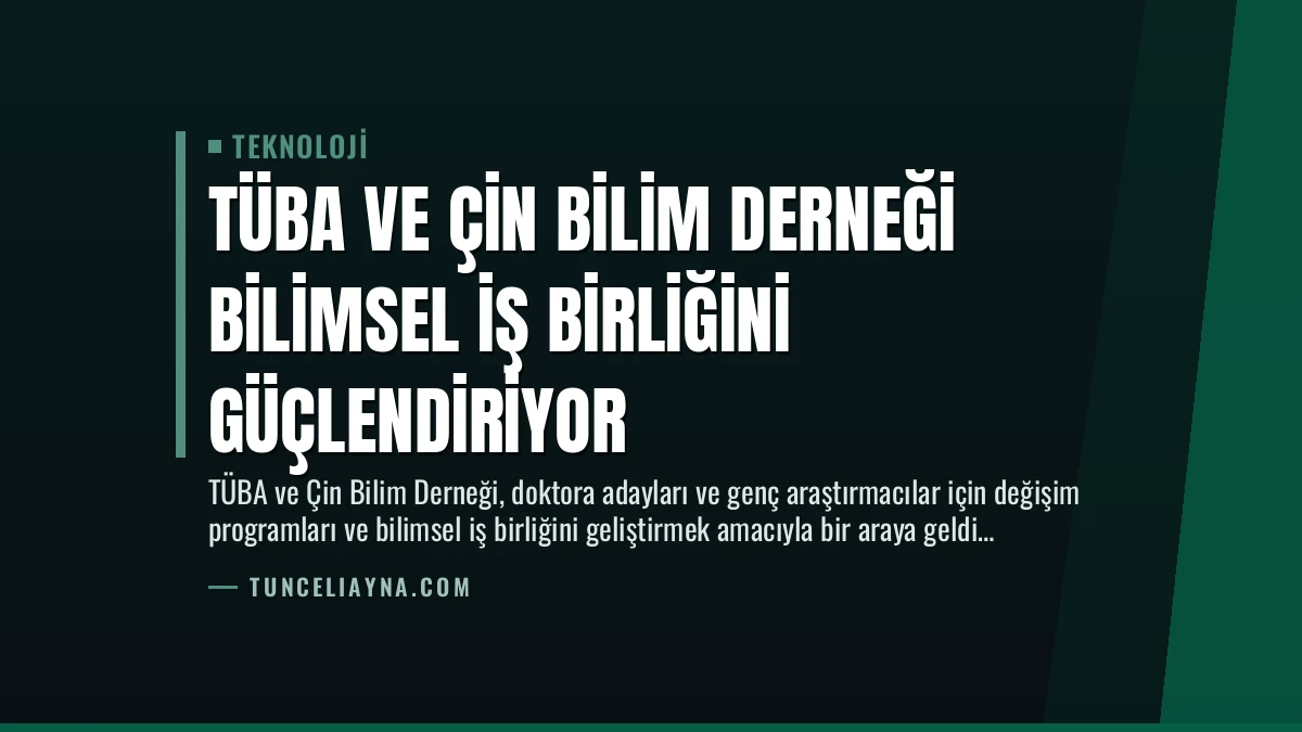 TÜBA ve Çin Bilim Derneği Bilimsel İş Birliğini Güçlendiriyor