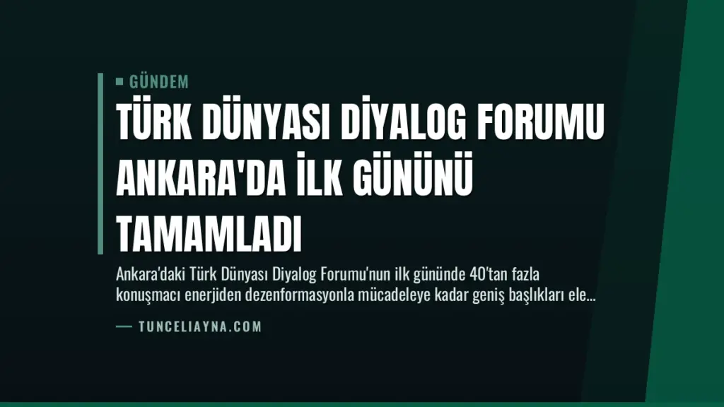 Türk Dünyası Diyalog Forumu Ankara'da ilk gününü tamamladı