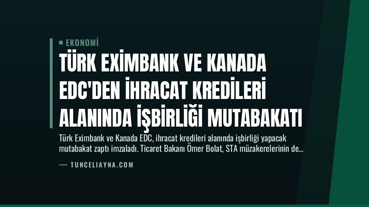 Türk Eximbank ve Kanada EDC’den İhracat Kredileri Alanında İşbirliği Mutabakatı