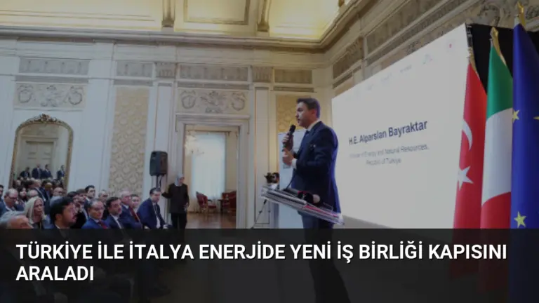 Türkiye ile İtalya Enerjide Yeni İş Birliği Kapısını Araladı