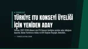 Türkiye ITU Konseyi Üyeliği İçin Yeniden Aday