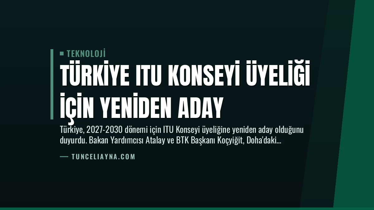 Türkiye ITU Konseyi Üyeliği İçin Yeniden Aday