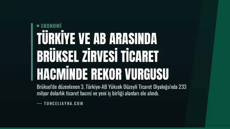 Türkiye ve AB arasında Brüksel zirvesi Ticaret hacminde rekor vurgusu