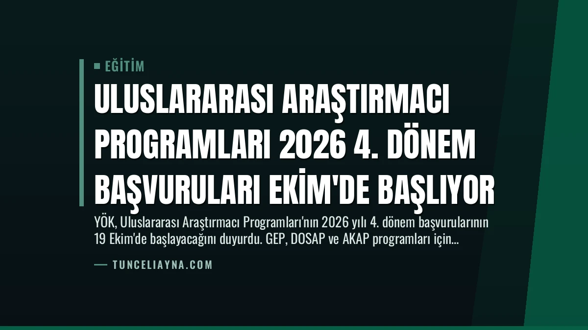 Uluslararası Araştırmacı Programları 2026 4. Dönem Başvuruları Ekim’de Başlıyor